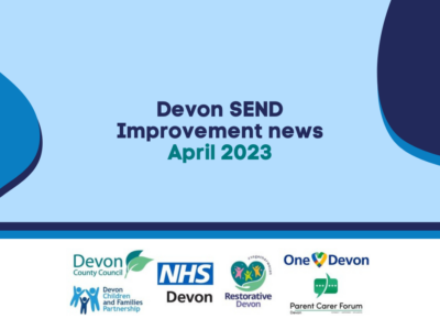 Blue shapes behind text that reads 'Devon SEND Improvement news - April 2023'. The bottom of the image has the logos for Devon County Council, NHS Devon, Parent Carer Forum Devon, Devon Children and Families Partnership, Restorative Devon and One Devon.